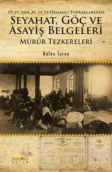 19. Yy'den 20. Yy'ye Osmanlı Topraklarında Seyahat Göç Ve Asayiş Belgeleri: Mürur Tezkereleri kitabı