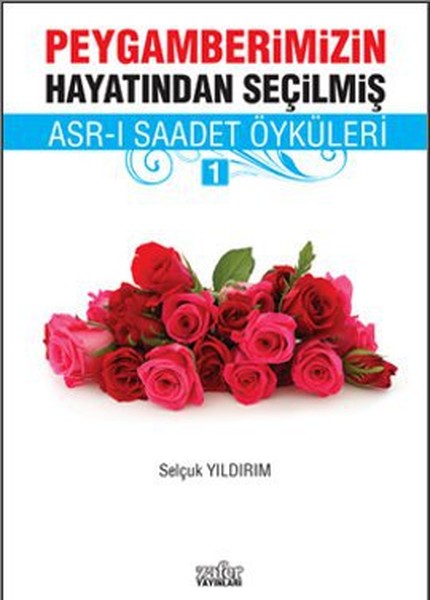 Peygamberimizin Hayatından Seçilmiş Asr-I Saadet Öyküleri - 1 kitabı