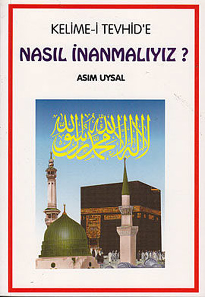 Kelime-İ Tevhid'e Nasıl İnanmalıyız? kitabı