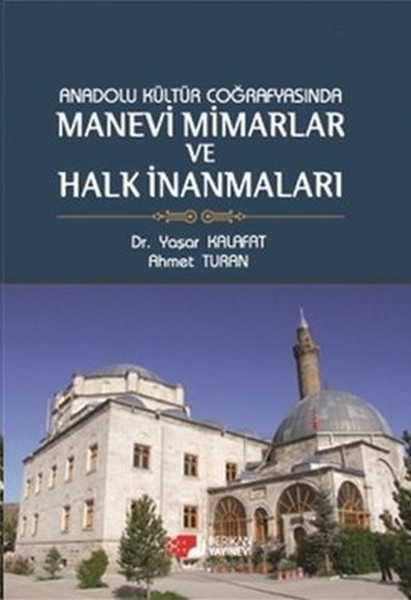 Anadolu Kültür Coğrafyasında Manevi Mimarlar Ve Halk İnanmaları kitabı