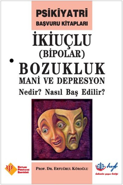 İkiuçlu Bozukluk Mani Ve Depresyon Nedir? Nasıl Baş Edilir? kitabı