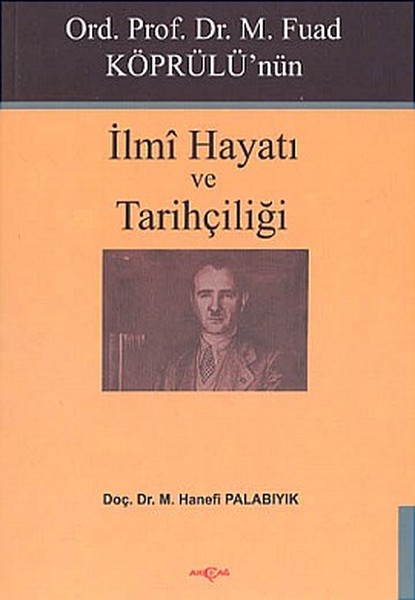 Ord. Prof. Dr. M. Fuad Köprülü'nün İlmi Hayatı Ve Tarihçiliği kitabı