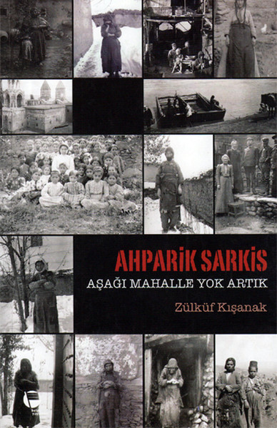 Ahparik Sarkis - Aşağı Mahalle Yok Artık kitabı