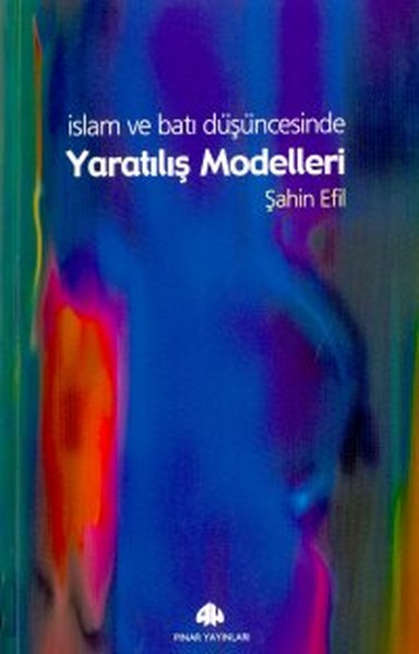 Yaratılış Modelleri İslam Ve Batı Düşüncesinde kitabı