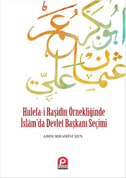 Hulefa-İ Raşidin Örnekliğinde İslam'da Devlet Başkanı Seçimi kitabı