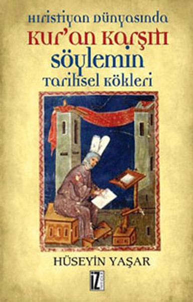 Hıristiyan Dünyasında Kur'an Karşıtı Söylemin Tarihsel Kökleri kitabı