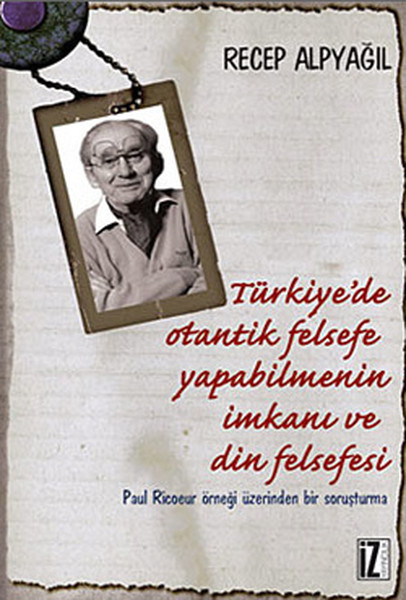 Türkiye'de Otantik Felsefe Yapabilmenin İmkanı Ve Din Felsefesi kitabı