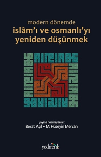 Modern Dönemde İslam'ı Ve Osmanlı'yı Yeniden Düşünmek kitabı