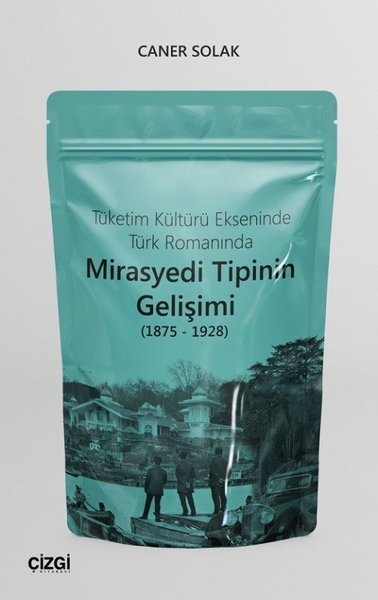 Tüketim Kültürü Ekseninde Türk Romanında Mirasyedi Tipinin Gelişimi (1875 - 1928) kitabı