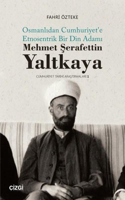 Mehmet Şerafettin Yaltkaya - Osmanlıdan Cumhuriyet'e Etnosentrik Bir Din Adamı kitabı
