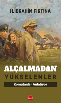 Alçalmadan Yükselenler - Komutanlar Anlatıyor kitabı