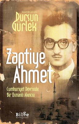 Zaptiye Ahmet - Cumhuriyet Devrinde Bir Osmanlı Akıncısı kitabı