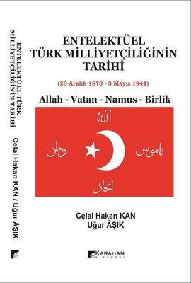 Entelektüel Türk Milliyetçiliğinin Tarihi: Allah - Vatan - Namus - Birlik kitabı