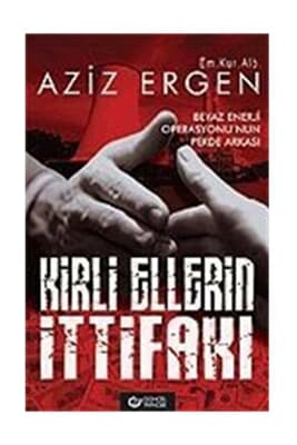 Kirli Ellerin İttifakı Beyaz Enerji Operasyonu’nun Perde Arkası kitabı