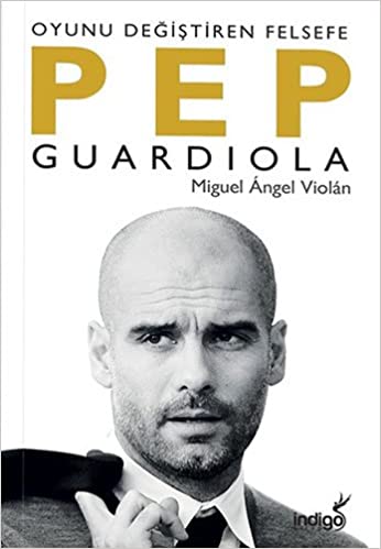 Pep Guardiola - Oyunu Degistiren Felsefe kitabı