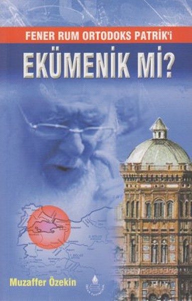 Fener Rum Ortodoks Patrik'i Ekümenik Mi? kitabı