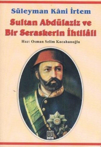 Sultan Abdülaziz Ve Bir Seraskerin İhtilali kitabı