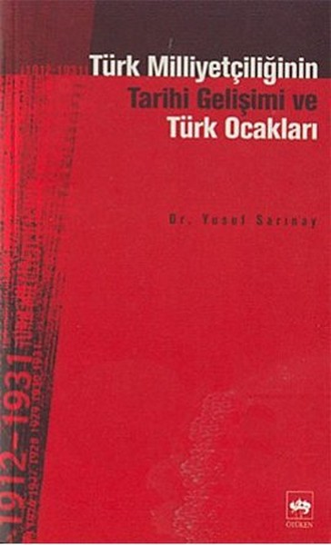 Türk Milliyetçiliğinin Tarihi Gelişimi Ve Türk Ocakları 1912-1931 kitabı