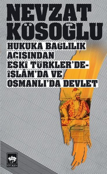 Hukuka Bağlılık Açısından Eski Türkler'de-İslam'da Ve Osmanlı'da Devlet kitabı