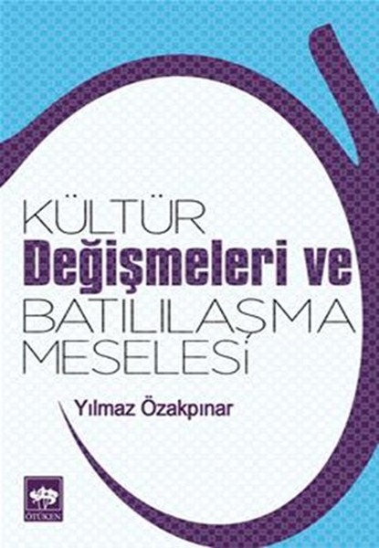 Kültür Değişmeleri Ve Batılılaşma Meselesi kitabı