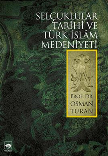Selçuklular Tarihi Ve Türk-İslam Medeniyeti kitabı