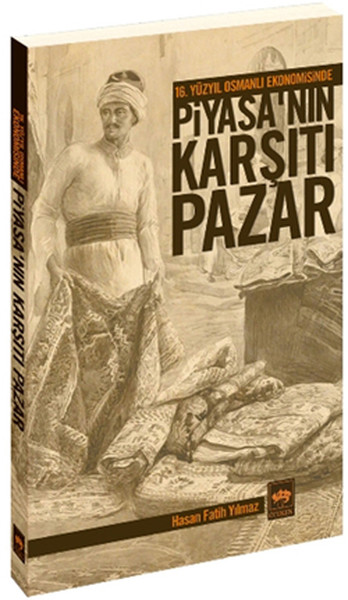 16. Yüzyıl Osmanlı Ekonomisinde Piyasa'nın Karşıtı Pazar kitabı