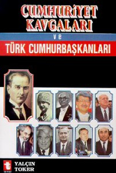 Cumhuriyet Kavgaları Ve Türk Cumhurbaşkanları kitabı