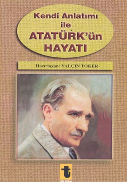 Kendi Anlatımı İle Atatürk'ün Hayatı kitabı