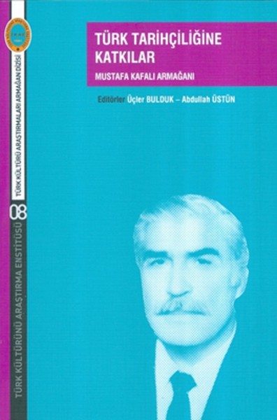 Türk Tarihçiliğine Katkılar-Mustafa Kafalı Armağanı kitabı