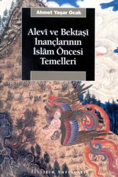 Alevi Ve Bektaşi İnançlarının İslam Öncesi Temelleri kitabı