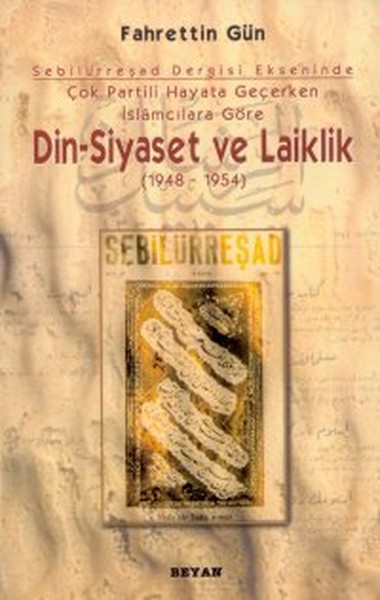 Sebilürreşad Dergisi Ekseninde Çok Partili Hayata Geçerken İslamcılara Göre Din - Siyaset Ve Laiklik kitabı