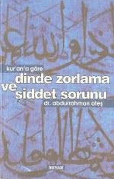 Kur'an'a Göre Dinde Zorlama Ve Şiddet Sorunu kitabı