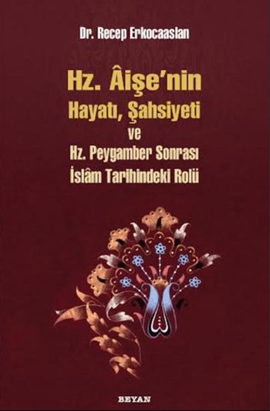 Hz. Aişenin Hayatı, Şahsiyeti Ve Hz. Peygamber Sonrası İslam Tarihindeki Yeri kitabı