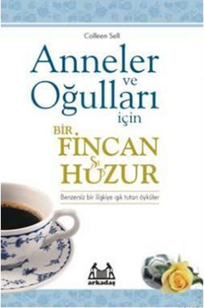 Anneler Ve Oğulları İçin Bir Fincan Huzur kitabı