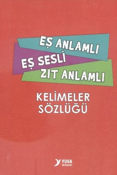 Yuva Eş Anlamlı Eş Sesli Zıt Anlamlı Kelimeler Sözlüğü kitabı