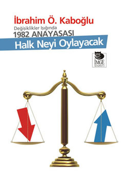 Halk Neyi Oylayacak - Değişiklikler Işığında 1982 Anayasası kitabı