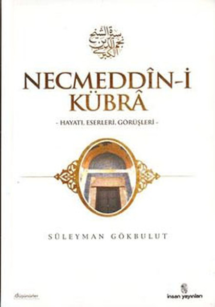 Necmeddin-İ Kübra - Hayatı, Eserleri, Görüşleri kitabı