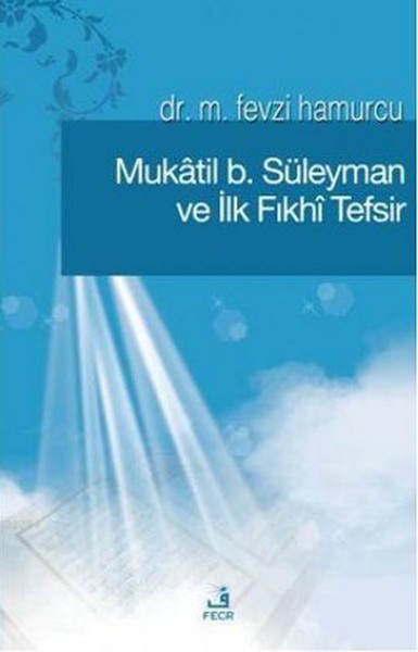 Mukatil B. Süleyman Ve İlk Fıkhı Tefsir kitabı