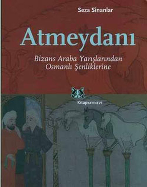 Atmeydanı-Bizans Araba Yarışlarından Osmanlı Şenliklerine kitabı