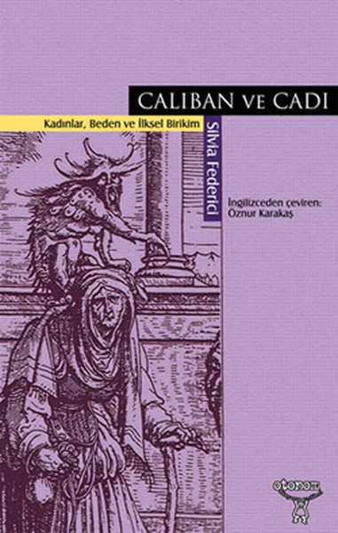 Caliban Ve Cadı Kadınlar, Beden Ve İlksel Birikim kitabı