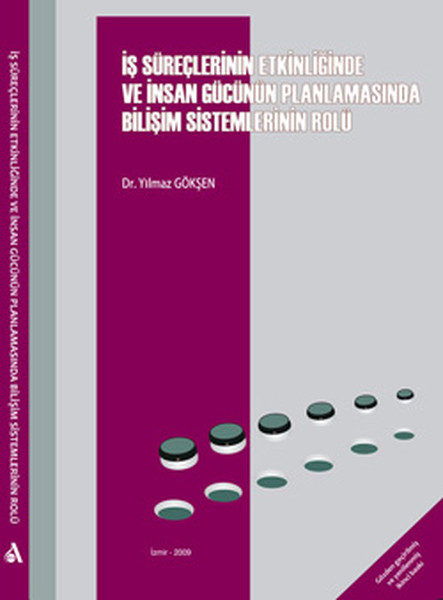 İş Süreçlerinin Etkinliğinde Ve İnsan Gücünün Planlamasında Bilişim Sistemlerinin Rolü kitabı