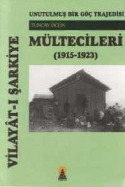 Vilayat-I Şarkiye Mültecileri Unutulmuş Bir Göç Trajedisi (1915-1923)  kitabı