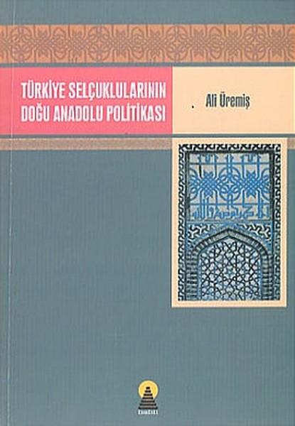 Türkiye Selçuklularının Doğu Anadolu Politikası kitabı