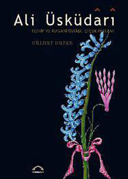 Ali Üsküdari - Tezhip Ve Rugani Üstadı, Çiçek Ressamı kitabı