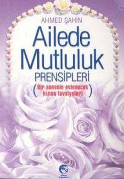 Ailede Mutluluk Prensipleri (Bir Annenin Evlenecek Kızına Tavsiyeleri)  kitabı