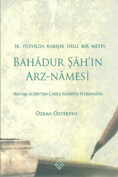 18. Yüzyılda Karışık Dilli Bir Metin Bahadur Şah'ın Arz-Namesi kitabı