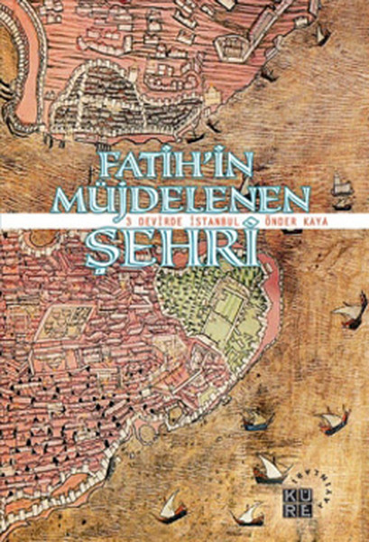 Fatih'in Müjdelenen Şehri - 3 Devirde İstanbul kitabı