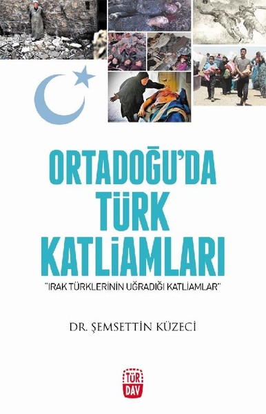 Ortadoğu'da Türk Katliamları-Irak Türklerinin Uğradığı Katliamlar kitabı