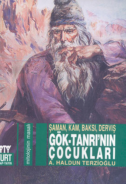 Gök-Tanrı'nın Çocukları Şaman, Kam, Baksı, Derviş kitabı