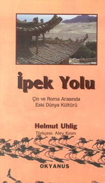 İpek Yolu-Çin Ve Roma Arasındaki Eski Dünya Kültürü kitabı